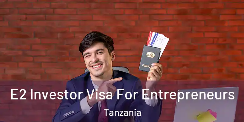  E2 Investor Visa For Entrepreneurs Tanzania