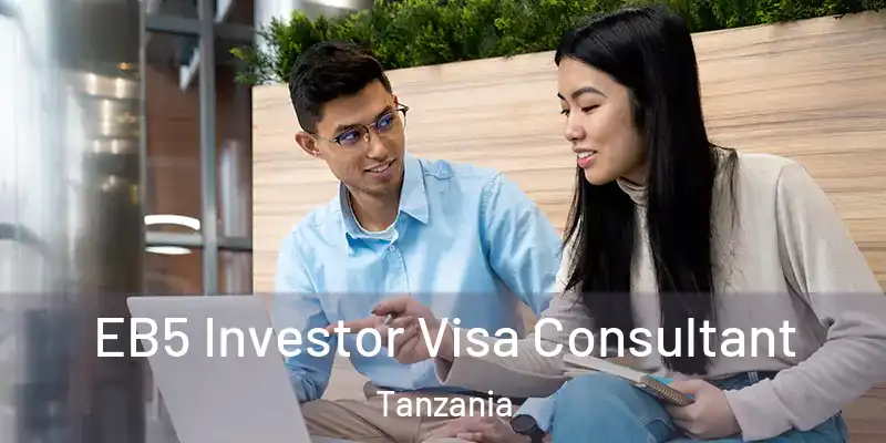  EB5 Investor Visa Consultant Tanzania