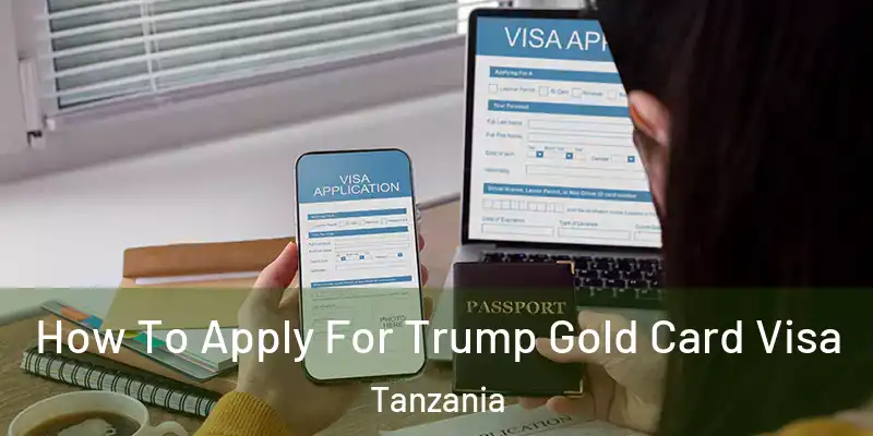 How To Apply For Trump Gold Card Visa Tanzania