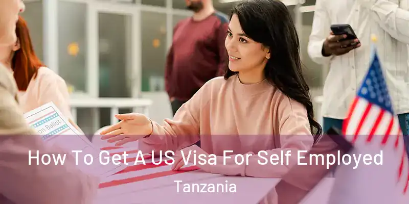  How To Get A US Visa For Self Employed Tanzania