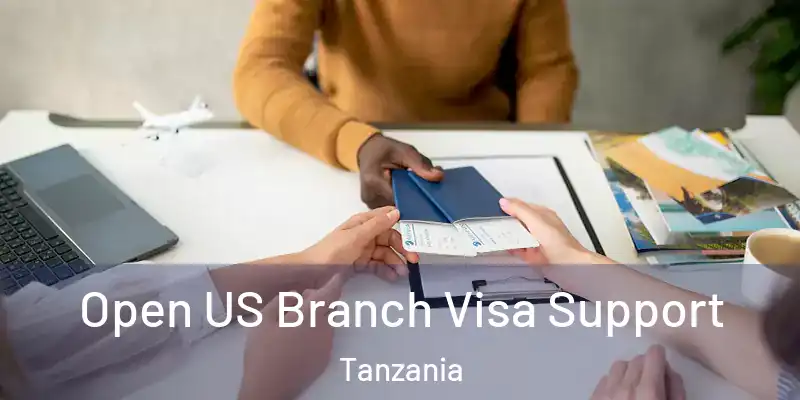  Open US Branch Visa Support Tanzania