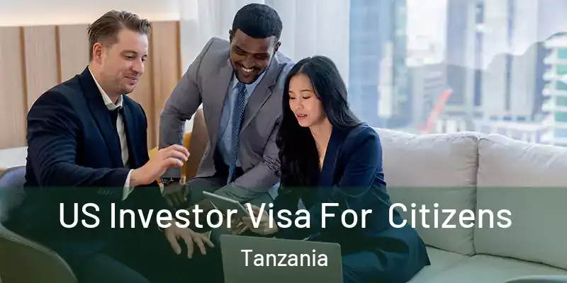  US Investor Visa For Citizens Tanzania